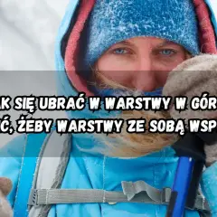 Kobieta w zimowej kurtce i czapce, gotowa na wędrówkę. Dowiedz się, jak się ubrać w góry, by warstwy odzieży działały razem.