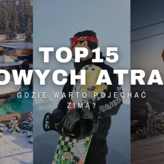 Top 15 zimowych atrakcji. Szukasz inspiracji, gdzie na ferie zimowe? Zobacz propozycje na relaks i aktywność na śniegu.