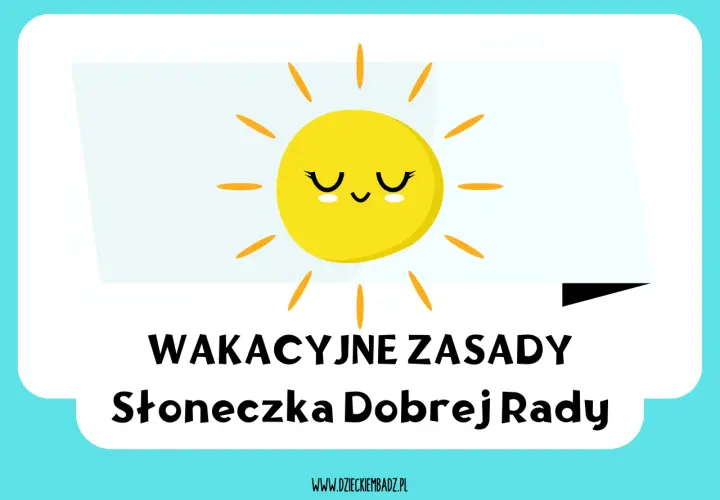 Słoneczko przypomina o wakacyjnych zasadach bezpieczeństwa. Ciesz się latem mądrze!