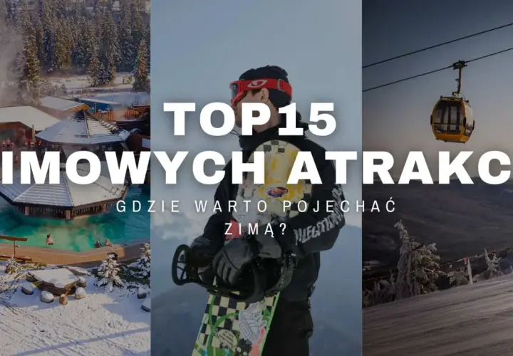 Top 15 zimowych atrakcji. Szukasz inspiracji, gdzie na ferie zimowe? Zobacz propozycje na relaks i aktywność na śniegu.