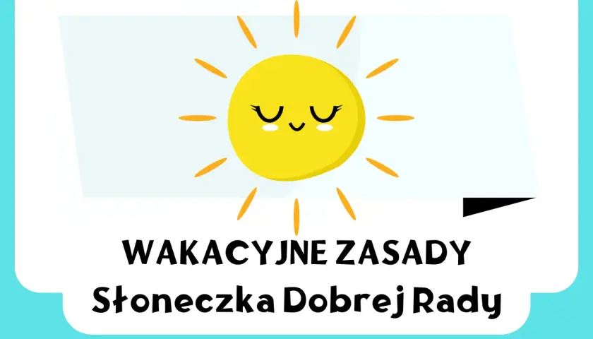 Słoneczko przypomina o wakacyjnych zasadach bezpieczeństwa. Ciesz się latem mądrze!