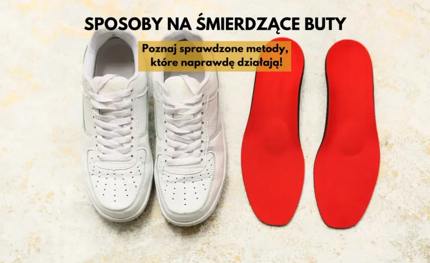 Śmierdzące buty? Skuteczne sposoby na zapach i wilgoć